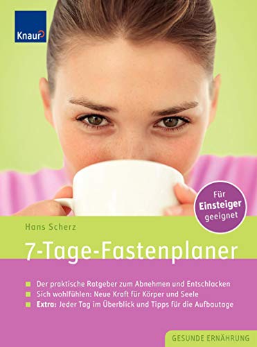 7-Tage-Fastenplaner: Der praktische Leitfaden zum Abnehmen und Entschlacken; Sich wieder wohl fühlen: Neue Kraft für Körper und Seele; Extra: Jeder Tag im Überblick und Tipps für die Aufbautage danach