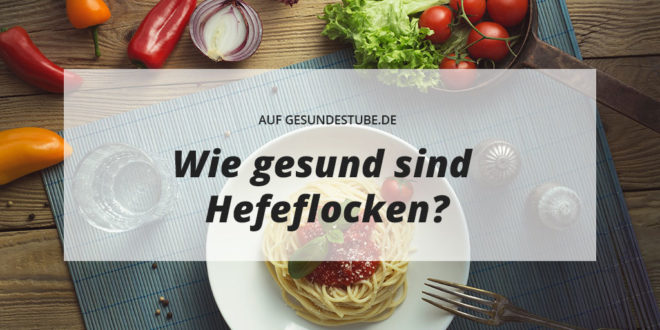 Wie gesund sind Hefeflocken?
